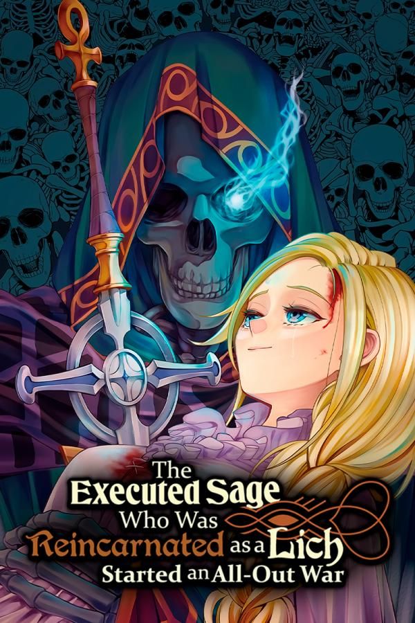 The Executed Sage Who Was Reincarnated as a Lich Started an All-Out Wa